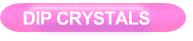 DIP CRYSTALS
